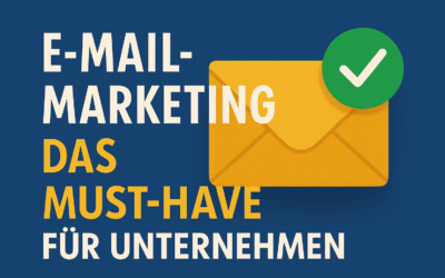 Warum E-Mail Marketing das Must-Have für Unternehmen ist